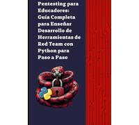 Pentesting para Educadores: Guía Completa para Enseñar Desarrollo de Herramientas de Ciberseguridad - Red Team con Python Paso a Paso