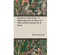 Penthouse Of The Gods - A Pilgrimage Into The Heart Of Tibet And The Sacred City of Lhasa