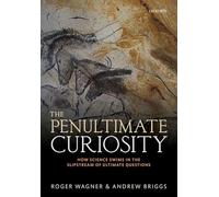 The Penultimate Curiosity: How Science Swims in the Slipstream of Ultimate Questions