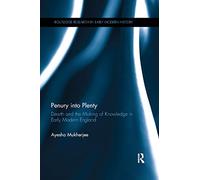 Penury into Plenty: Dearth and the Making of Knowledge in Early Modern England (Routledge Research in Early Modern History)