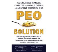 PEO Solution: Conquering Cancer, Diabetes and Heart Disease with Parent Essential Oils
