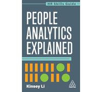 People Analytics Explained: 11 (HR Skills Guide series)