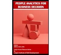 PEOPLE ANALYTICS FOR BUSINESS DECISION MAKING: A Practical Guide for CEOs and Business Owners (Human Resource)