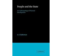 People and the State: An Anthropology of Planned Development: 52 (Cambridge Studies in Social and Cultural Anthropology, Series Number 52)