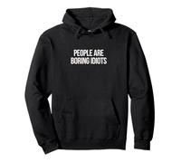 People Are Boring Idiots Pullover Hoodie