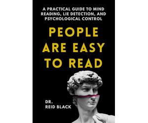 People Are Easy to Read: A Practical Guide to Mind Reading, Lie Detection, and Psychological Control