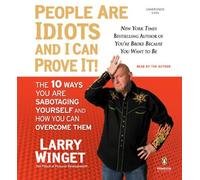 People Are Idiots and I Can Prove It!: The 10 Ways You Are Sabotaging Yourself and How You Can Overcome Them by Larry Winget (2008-12-30)