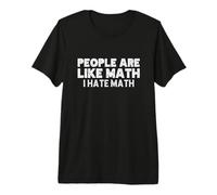 People are Like Math I Hate Math Funny Mathematics Joke Premium T-Shirt