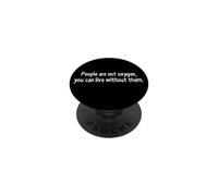 People Are Not Oxygen Funny Sarcastic Independence Quote PopSockets Adhesive PopGrip
