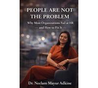 People Are Not the Problem: Why Most Organizations Fail at HR-and How to Fix It