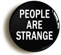 PEOPLE ARE STRANGE FUNNY BADGE BUTTON PIN (Size is 1inch/25mm diameter)