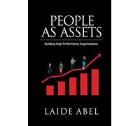 PEOPLE AS ASSETS: Building High Performance Organizations