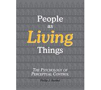 People as Living Things: The Psychology of Perceptual Control