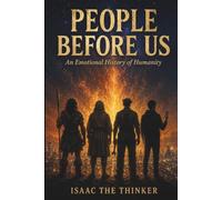 People Before Us: How Humans Lived, Worked, Loved, Feared, and Survived Across Thousands of Years (Inherited Wisdom)
