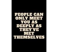 People Can Only Meet You As Deeply As They've Met Themselves: Positive Affirmation, Inspirational And Motivational Notebook