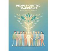 People-Centric Leadership: Building A Thriving Workplace