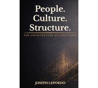 People. Culture. Structure.: The Architecture of Execution