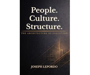 People. Culture. Structure.: The Architecture of Execution