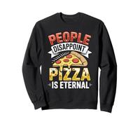 People Disappoint Pizza Is Eternal Funny Foodie Lover Sweatshirt