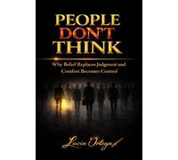 People Don't Think: Why Belief Replaces Judgment and Comfort Becomes Control