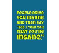 “People drive you insane…” Lined Notebook 6x9: Funny Quote Notebook for Study, Note Taking, Writing, Work | Humorous Mental Health Lined Journal | Gag Gift for Friends, Coworkers, Women, Men