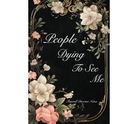 People Dying To See Me Funeral Director Notes: A journal for those in the funeral industry