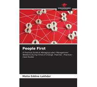 People First: A Practical Guide to Managing Labor-Management Relations During Times of Change. Theories - Practices - Case Studies