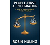 People-First AI Integration: A Guide for Leaders Navigating AI in the Workplace