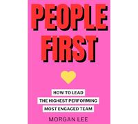 People First: How to lead the highest performing, most engaged team