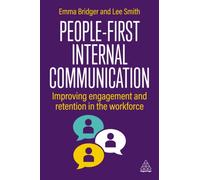 People-First Internal Communication : Improving Engagement and Retention in the Workforce