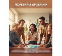 People First Leadership: Building A Thriving Team