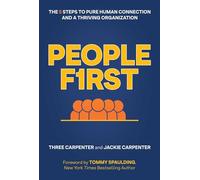 People First: The 5 Steps to Pure Human Connection and a Thriving Organization