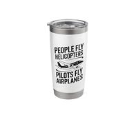 People Fly Helicopters Pilots Fly Airplanes Stainless Steel Insulated Tumbler