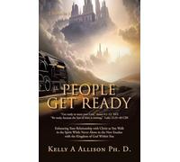 People Get Ready: Enhancing Your Relationship with Christ as You Walk in the Spirit While Never Alone in the New Exodus with the Kingdom of God Within You