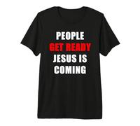 People Get Ready Jesus is Coming - Rapture Warning Quote Premium T-Shirt