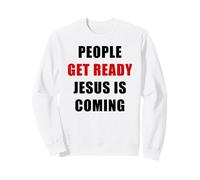 People Get Ready JESUS is Coming - Rapture Warning Quote Sweatshirt