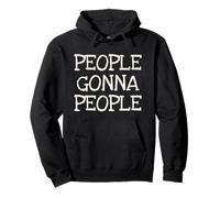 People Gonna People, No Matter What, realistic funny saying Pullover Hoodie