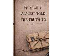 People I Almost Told the Truth To (T.euke Reflection)