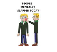 PEOPLE I MENTALLY SLAPPED TODAY: A Petty, Passive-Aggressive Journal for Keeping Your Cool (Barely)