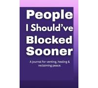 People I Should’ve Blocked Sooner: A Funny Guided Journal for Letting Go, Setting Boundaries, and Reclaiming Your Peace - Great Gift for Women, Friends, and Overthinkers