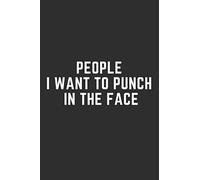 People I want to punch in the face: 6x9 Funny Journal for Everyday Notes, Daily Notebook, 120 lined pages