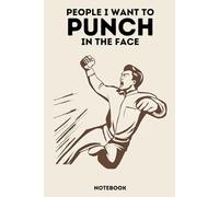 People I Want to Punch in the Face Notebook: Lined Notebook Journal - A Hilarious Gag Gift for Men, Women, Friends, and Co-workers. Ruled 6x9 Inches - 120 Pages - 60 sheets.