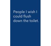 People I Wish I Could Flush Down The Toilet: Lined Notebook