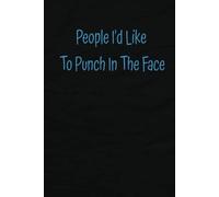 People I'd Like To Punch In The Face: A Hilarious Notebook for Venting Frustrations