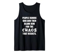 People Ignore GOD and Then Blame Him for The Chaos - Faith Tank Top