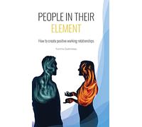 People in Their Element: How to create positive working relationships
