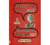 People I've Never Met & Conversations I've Never Had: Written by Nick White, 2010 Edition, Publisher: Nobrow Ltd. [Hardcover]