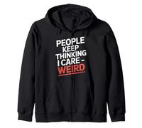 People Keep Thinking I Care Weird - Zip Hoodie