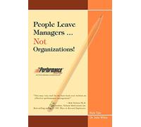 People Leave Managers Not Organizations!: Action Based Leadership