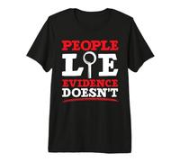 People Lie Evidence Doesn't Criminology Forensic Scientist Premium T-Shirt